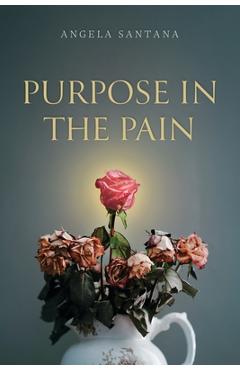 Purpose in the Pain - Angela Santana