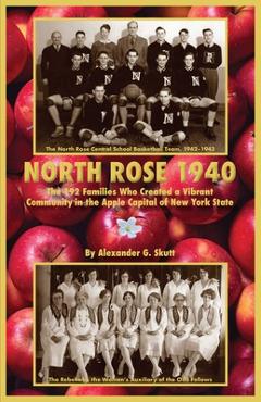 Coperta cărții 'North Rose 1940: The 192 Families Who Created a Vibrant Community in the Apple Capital of New York State - Alexander'