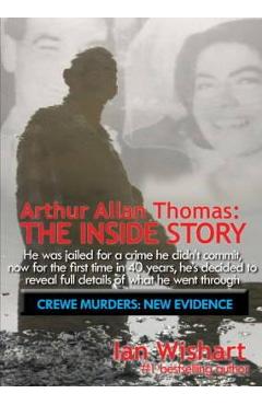 Coperta cărții 'Arthur Allan Thomas: The Inside Story: Crewe Murders: New Evidence - Ian Wishart'