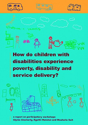 How do Children with Disabilities experience Poverty, Disability and Service Delivery - Glynis Clacherty