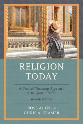 Religion Today: A Critical Thinking Approach to Religious Studies - Ross Aden