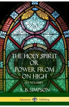 Poza produsului 'The Holy Spirit' or 'Power from on High': All Volumes - A. B. Simpson