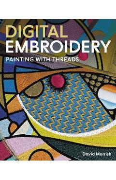 Poza produsului Digital Embroidery: Painting with Threads - David Morrish