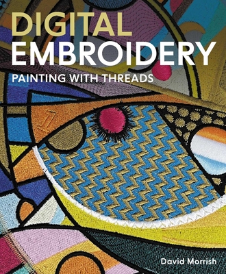 Digital Embroidery: Painting with Threads - David Morrish