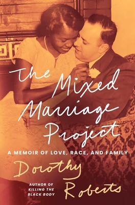 The Mixed Marriage Project: A Memoir of Love, Race, and Family - Dorothy Roberts
