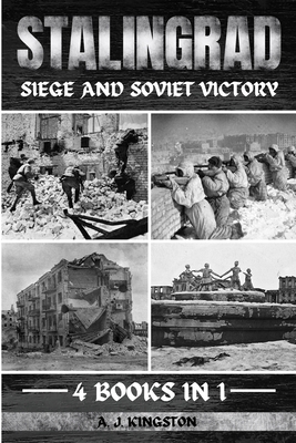 Stalingrad: Siege And Soviet Victory - A. J. Kingston