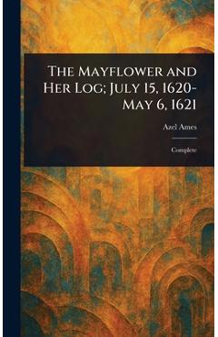 Coperta cărții 'The Mayflower and Her Log; July 15, 1620-May 6, 1621 - Azel Ames'