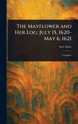 Coperta cărții 'The Mayflower and Her Log; July 15, 1620-May 6, 1621 - Azel Ames'