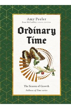 Poza produsului Ordinary Time: The Season of Growth - Amy Peeler