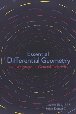 Essential Differential Geometry: The Language of General Relativity - Naveen Balaji Umasankar