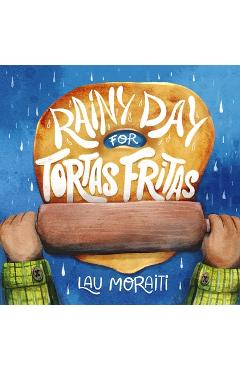 Coperta cărții 'Rainy Day for Tortas Fritas - Lau Moraiti'