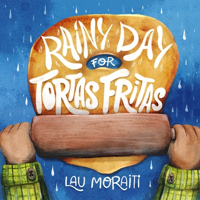 Coperta cărții 'Rainy Day for Tortas Fritas - Lau Moraiti'