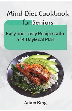 Coperta cărții 'Mind Diet Cookbook for Seniors: Easy and Tasty Recipes with a 14-Day Meal Plan -'