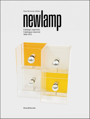 Newlamp: Catalogue Raisonné 1969-1973 - Paolo Borromeo