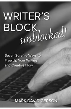 Coperta cărții 'Writer's Block Unblocked: Seven Surefire Ways to Free Up Your Writing and Creative Flow - Mark David Gerson'