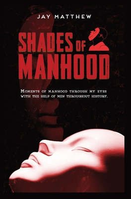 Shades of Manhood - Jay Matthew