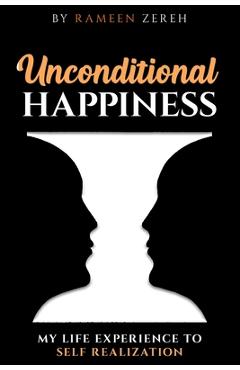 Coperta cărții 'Unconditional Happiness: My Life Experience To Self-Realization - Rameen Zereh'