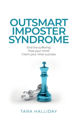 Outsmart Imposter Syndrome: End the Suffering, Free Your Mind, Claim Your Inner Success - Tara Halliday