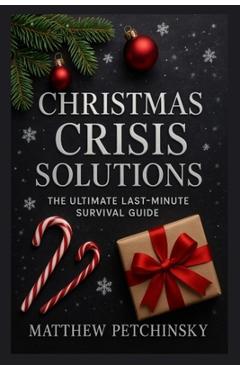 Poza produsului Christmas Crisis Solutions: The Ultimate Last-Minute Survival Guide - Matthew Petchinsky