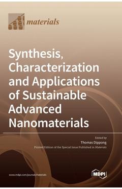 Coperta cărții 'Synthesis, Characterization and Applications of Sustainable Advanced Nanomaterials - Thomas Dippong'