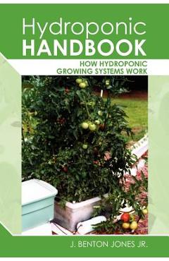 Coperta cărții 'Hydroponic Handbook: How Hydroponic Growing Systems Work - J. Benton Jones Jr'