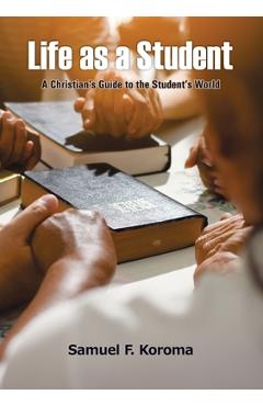Coperta cărții 'Life as a Student: A Christian's Guide to the Student's World - Samuel F. Koroma'
