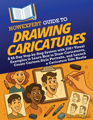 Coperta cărții 'HowExpert Guide to Drawing Caricatures: A 60-Day Step-by-Step System with 250+ Visual Examples to Learn How to Draw'