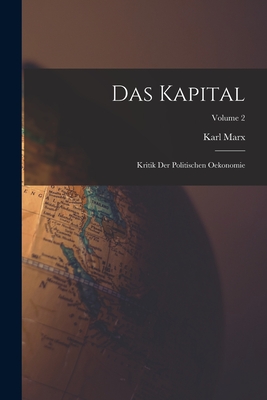 Coperta cărții 'Das Kapital: Kritik Der Politischen Oekonomie; Volume 2 - Karl Marx'