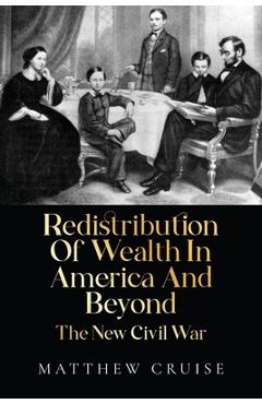 Coperta cărții 'Redistribution Of Wealth In America And Beyond - The New Civil War - Matthew Cruise'