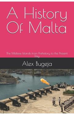 Poza produsului A History Of Malta: The Maltese Islands from Prehistory to the Present Day - Alex Bugeja