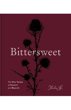 Poza produsului Bittersweet: The Five Tastes of Dessert and Beyond (a Baking Book) - Thalia Ho