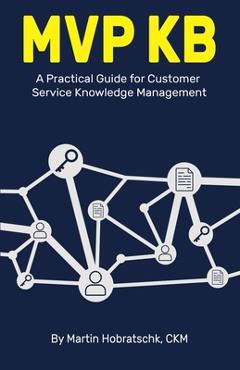 Coperta cărții 'MVP Kb: A Practical Guide for Customer Service Knowledge Management - Martin Hobratschk'