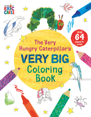 The Very Hungry Caterpillar's Very Big Coloring Book - Eric Carle