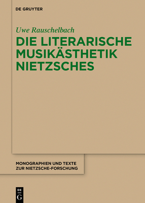 Die Literarische Musikästhetik Nietzsches - Uwe Rauschelbach