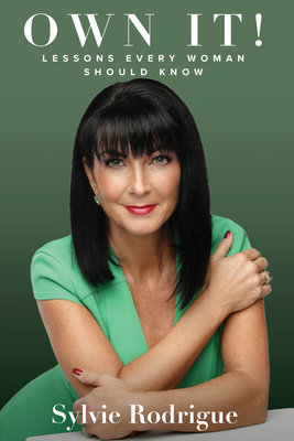 Own It!: Lessons Every Woman Should Know - Sylvie Rodrigue