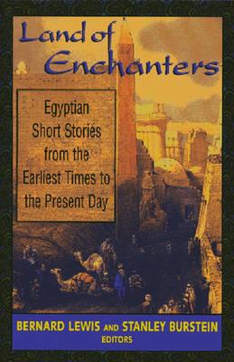 Land of Enchanters: Egyptian Short Stories from the Earliest Times to the Present Day - Bernard Lewis