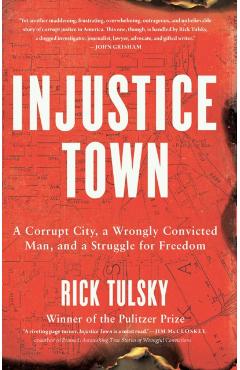 Poza produsului Injustice Town: A Corrupt City, a Wrongly Convicted Man, and a Struggle for Freedom - Rick Tulsky