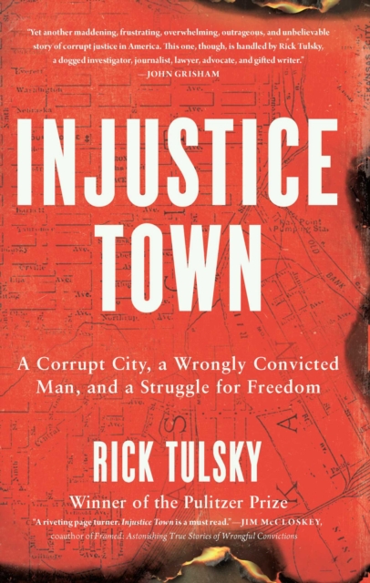 Injustice Town: A Corrupt City, a Wrongly Convicted Man, and a Struggle for Freedom - Rick Tulsky