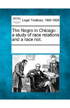 Poza produsului The Negro in Chicago: a study of race relations and a race riot. - 