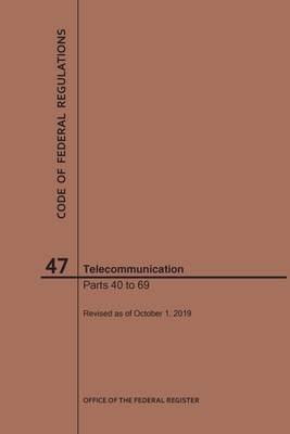 Code of Federal Regulations Title 47, Telecommunication, Parts 40-69, 2019 - 