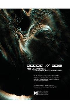 Coperta cărții 'Acadia 2016 Posthuman Frontiers: Data, Designers, and Cognitive Machines: Projects Catalog of the 36th Annual'