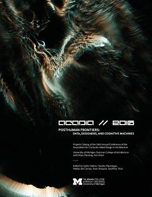 Coperta cărții 'Acadia 2016 Posthuman Frontiers: Data, Designers, and Cognitive Machines: Projects Catalog of the 36th Annual'