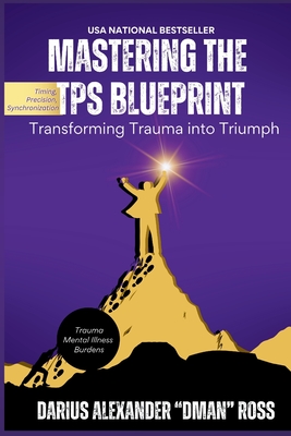 Mastering the TPS Blueprint: Transforming Trauma into Triumph - Darius Ross