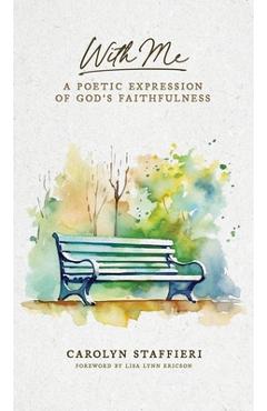 Coperta cărții 'With Me: A Poetic Expression of God's Faithfulness - Carolyn Staffieri'