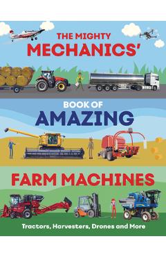 Poza produsului The Mighty Mechanics' Book of Amazing Farm Machines: Tractors, Harvesters, Drones, and More - John Allan