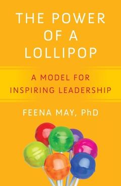 Coperta cărții 'The Power of a Lollipop: A Model for Inspiring Leadership - Feena May'