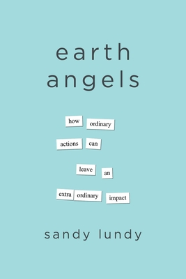 Coperta cărții 'Earth Angels: How Ordinary Actions Can Leave an Extraordinary Impact - Sandy Lundy'