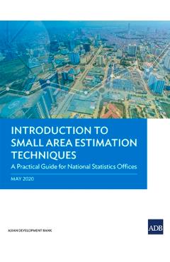 Coperta cărții 'Introduction to Small Area Estimation Techniques: A Practical Guide for National Statistics Offices -'