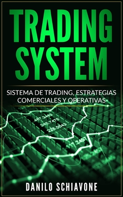 Trading System: Sistema de Trading, Estrategias comerciales y operativas - Danilo Schiavone