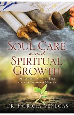 Poza produsului Soul Care and Spiritual Growth: Developing Christ-Like Virtues Through Mussar - Patricia Venegas